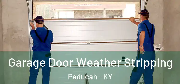  Garage Door Weather Stripping Paducah - KY